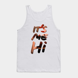 It's me, hi! Tank Top